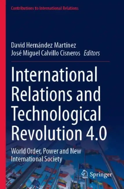 International Relations and Technological Revolution 4.0: World Order, Power and New International Society by David Hernández Martínez