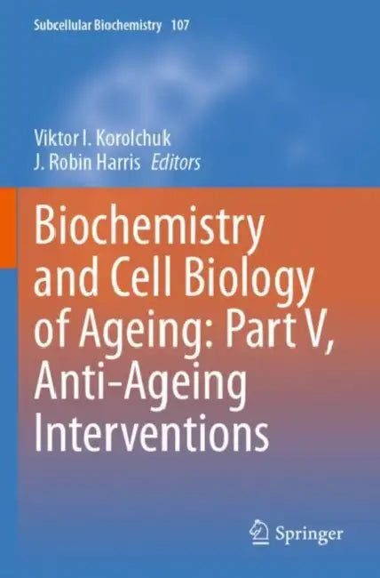 Biochemistry and Cell Biology of Ageing: Part V, Anti-Ageing Interventions by Viktor I. Korolchuk