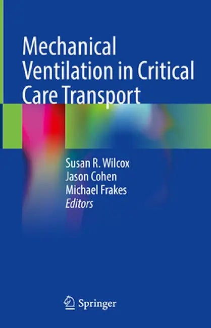 Mechanical Ventilation in Critical Care Transport by Susan R. Wilcox