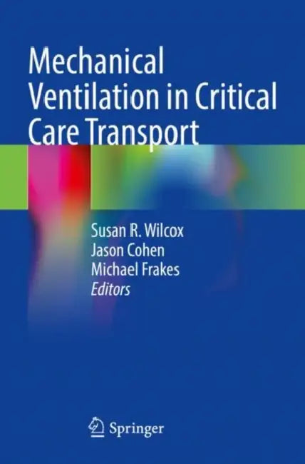 Mechanical Ventilation in Critical Care Transport by Susan R. Wilcox