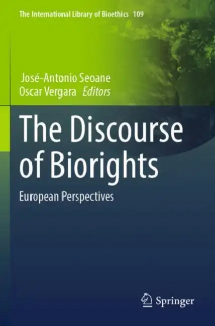 The Discourse of Biorights: European Perspectives by José-Antonio Seoane