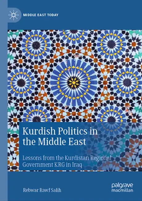 Kurdish Politics in the Middle East: Lessons from the Kurdistan Regional Government Krg in Iraq by Rebwar Rawf Salih