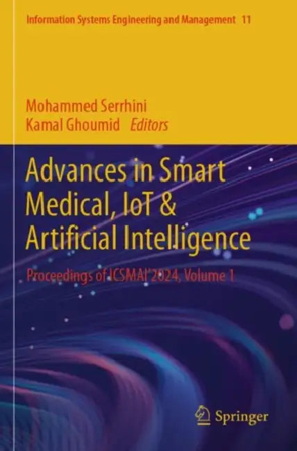 Advances in Smart Medical, IoT & Artificial Intelligence: Proceedings of Icsmai'2024 by Mohammed Serrhini