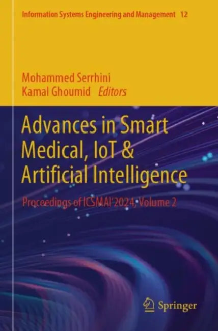 Advances in Smart Medical, IoT & Artificial Intelligence: Proceedings of Icsmai'2024 by Mohammed Serrhini