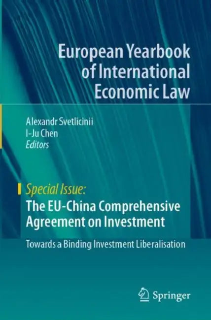 The EU-China Comprehensive Agreement on Investment: Towards a Binding Investment Liberalisation by Alexandr Svetlicinii