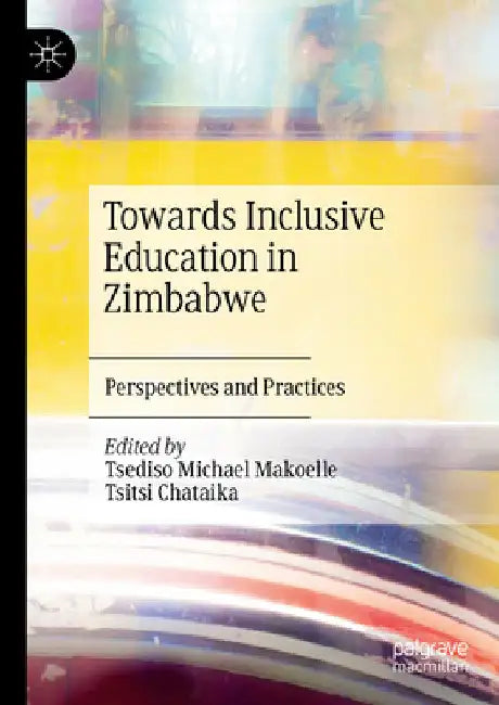 Towards Inclusive Education in Zimbabwe: Perspectives and Practices by Tsediso Michael Makoelle