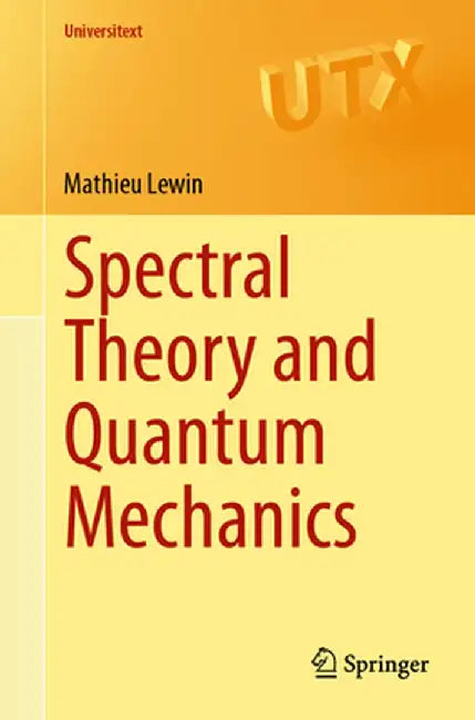 Spectral Theory and Quantum Mechanics by Mathieu Lewin