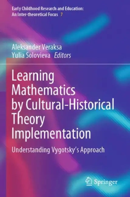 Learning Mathematics by Cultural-Historical Theory Implementation: Understanding Vygotsky's Approach by Aleksander Veraksa