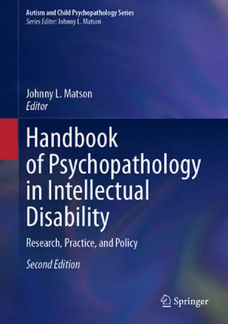 Handbook of Psychopathology in Intellectual Disability: Research, Practice, and Policy by Johnny L. Matson
