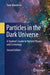 Particles in the Dark Universe: A Student’s Guide to Particle Physics and Cosmology by Mambrini, Yann