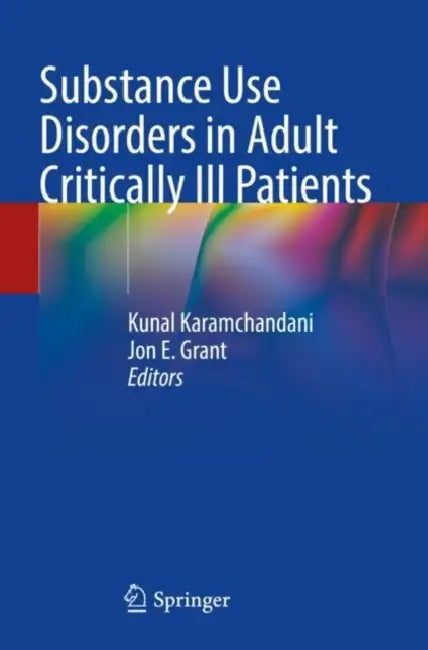 Substance Use Disorders in Adult Critically Ill Patients by Kunal Karamchandani