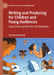 Writing and Producing for Children and Young Audiences: Cases from Danish Film and Television by Eva Novrup Redvall