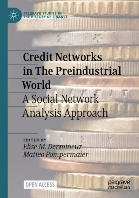 Credit Networks in The Preindustrial World: A Social Network Analysis Approach by Elise M. Dermineur
