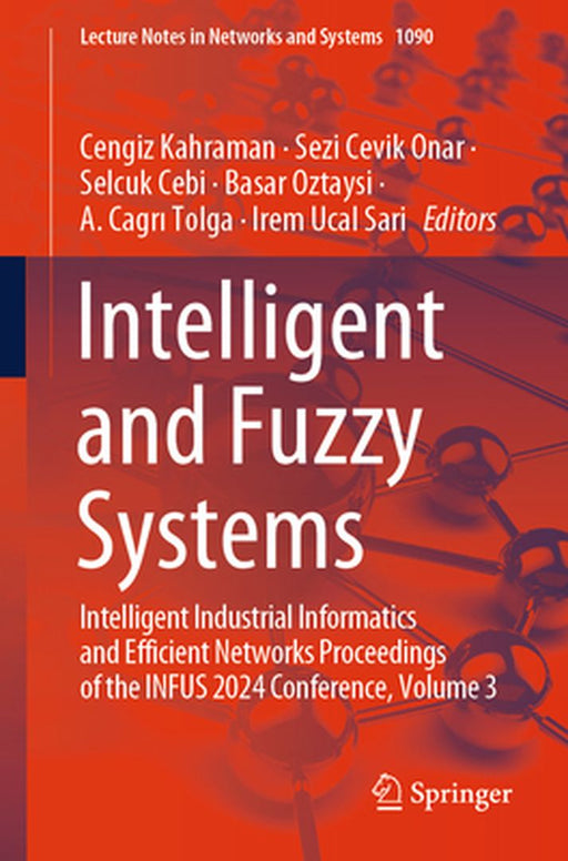 Intelligent and Fuzzy Systems: Intelligent Industrial Informatics and Efficient Networks Proceedings of the Infus 2024 Conference, Volume 3 by Cengiz Kahraman