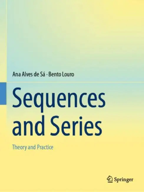 Sequences and Series: Theory and Practice by Ana Alves de Sá