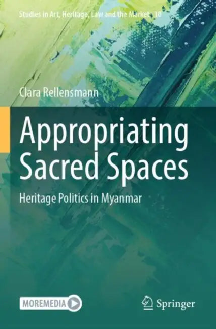 Appropriating Sacred Spaces: Heritage Politics in Myanmar by Clara Rellensmann