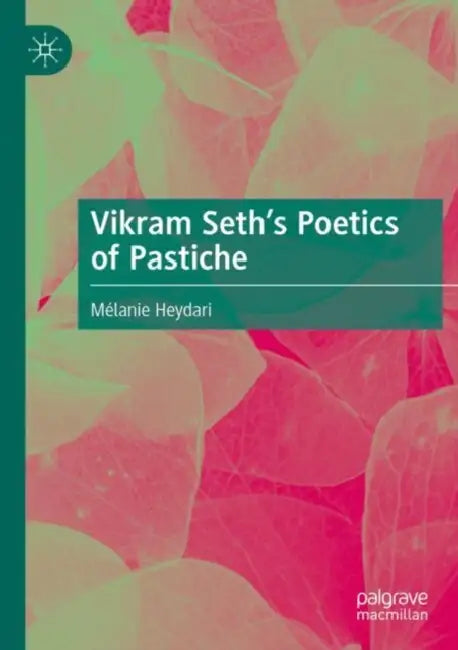 Vikram Seth’s Poetics of Pastiche by Mélanie Heydari