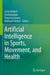 Artificial Intelligence in Sports, Movement, and Health by Carlo Dindorf