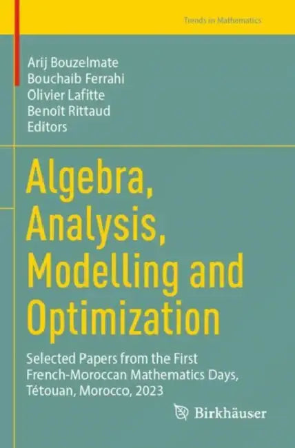 Algebra, Analysis, Modelling and Optimization: Selected Papers from the First French-Moroccan Mathematics Days, Tétouan, Morocco, 2023 by Arij Bouzelmate