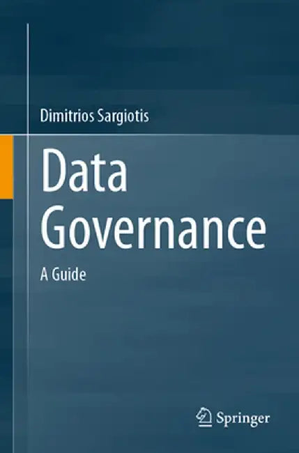 Data Governance: A Guide by Dimitrios Sargiotis