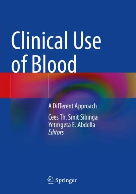 Clinical Use of Blood: A Different Approach by Cees Th Smit Sibinga