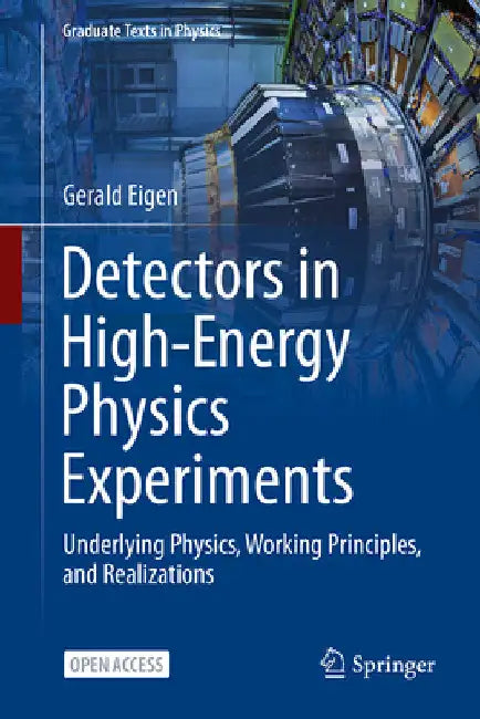 Detectors in High-Energy Physics Experiments: Underlying Physics, Working Principles, and Realizations by Gerald Eigen