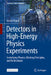 Detectors in High-Energy Physics Experiments: Underlying Physics, Working Principles, and Realizations by Gerald Eigen
