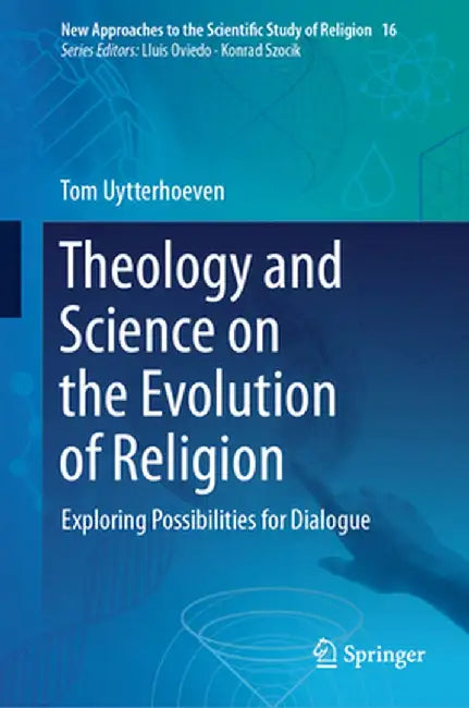 Theology and Science on the Evolution of Religion: Exploring Possibilities for Dialogue by Tom Uytterhoeven