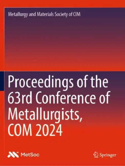 Proceedings of the 63rd Conference of Metallurgists, COM 2024