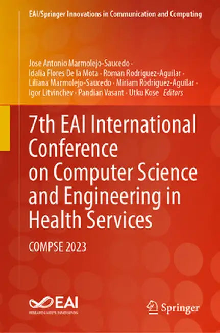 7th Eai International Conference on Computer Science and Engineering in Health Services: Compse 2023 by José Antonio Marmolejo-Saucedo