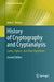 History of Cryptography and Cryptanalysis: Codes, Ciphers, and Their Algorithms by John F. Dooley