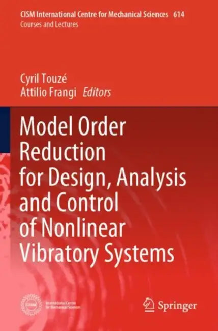 Model Order Reduction for Design, Analysis and Control of Nonlinear Vibratory Systems by Cyril Touzé