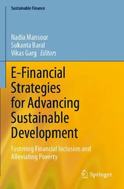 E-Financial Strategies for Advancing Sustainable Development: Fostering Financial Inclusion and Alleviating Poverty by Nadia Mansour