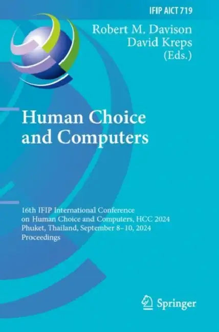 Human Choice and Computers: 16th Ifip International Conference on Human Choice and Computers, Hcc 2024, Phuket, Thailand, September 8-10, 2024, Procee by Robert M. Davison