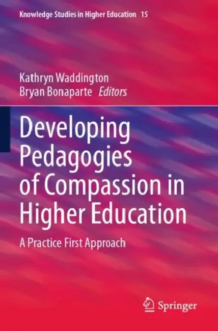 Developing Pedagogies of Compassion in Higher Education: A Practice First Approach by Kathryn Waddington