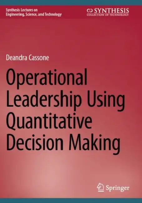Operational Leadership Using Quantitative Decision Making by Deandra Cassone