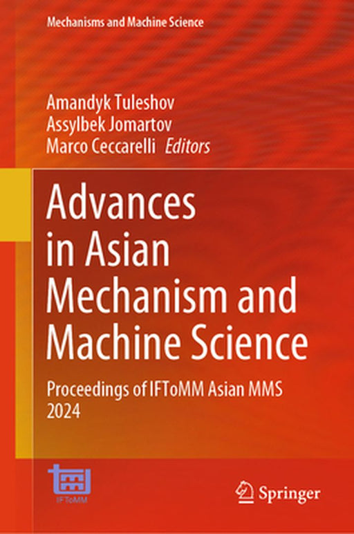 Advances in Asian Mechanism and Machine Science: Proceedings of Iftomm Asian Mms 2024 by Amandyk Tuleshov