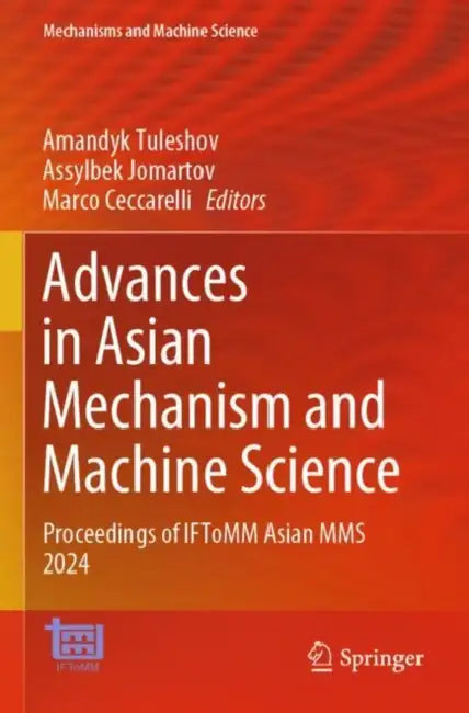 Advances in Asian Mechanism and Machine Science: Proceedings of Iftomm Asian Mms 2024 by Amandyk Tuleshov