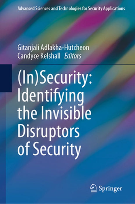 (In)Security: Identifying the Invisible Disruptors of Security by Gitanjali Adlakha-Hutcheon
