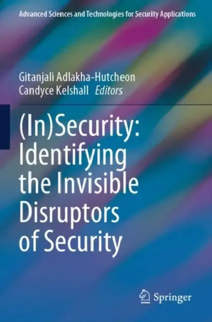 (In)Security: Identifying the Invisible Disruptors of Security by Gitanjali Adlakha-Hutcheon