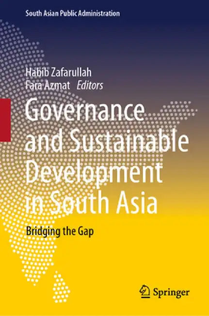 Governance and Sustainable Development in South Asia: Bridging the Gap by Zafarullah, Habib
