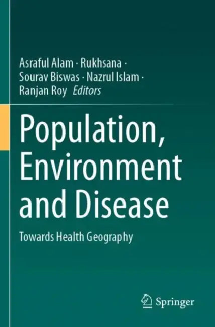 Population, Environment and Disease: Towards Health Geography by Asraful Alam