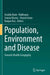 Population, Environment and Disease: Towards Health Geography by Asraful Alam