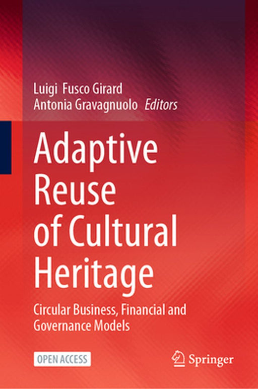 Adaptive Reuse of Cultural Heritage: Circular Business, Financial and Governance Models by Luigi Fusco Girard