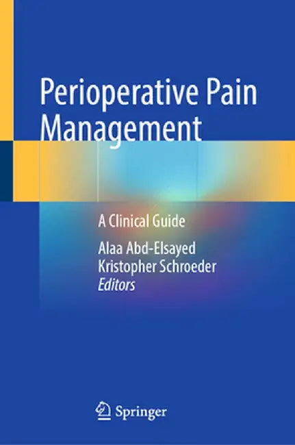 Perioperative Pain Management: A Clinical Guide by Alaa Abd-Elsayed