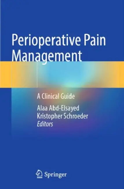 Perioperative Pain Management: A Clinical Guide by Alaa Abd-Elsayed