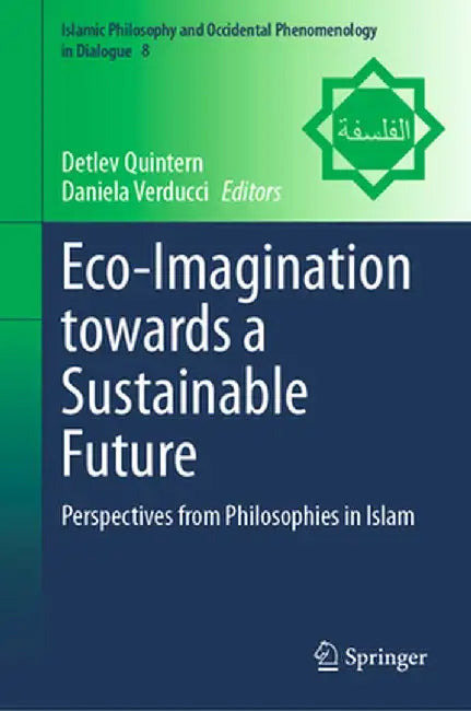 Eco-Imagination Towards a Sustainable Future: Perspectives from Philosophies in Islam by Detlev Quintern