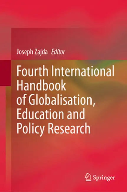 Fourth International Handbook of Globalisation, Education and Policy Research by Joseph Zajda