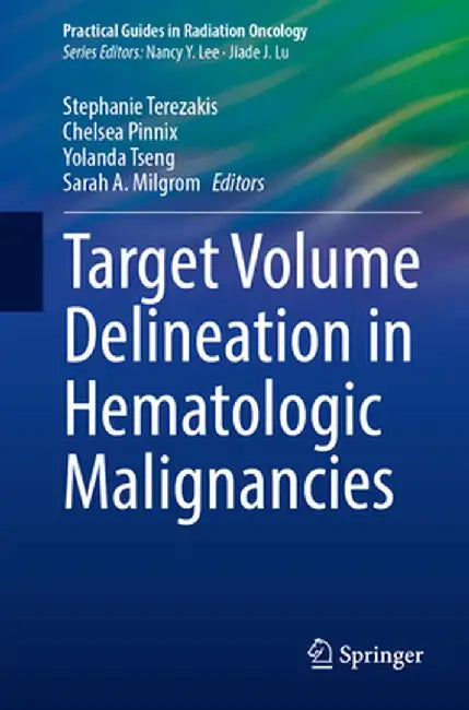 Target Volume Delineation in Hematologic Malignancies by Stephanie Terezakis