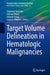 Target Volume Delineation in Hematologic Malignancies by Stephanie Terezakis